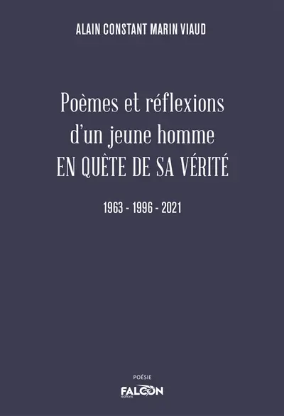 Poèmes et réflexions d’un jeune homme EN QUETE DE SA VERITE : En quête de sa vérité 1963 : 1996 - 2021