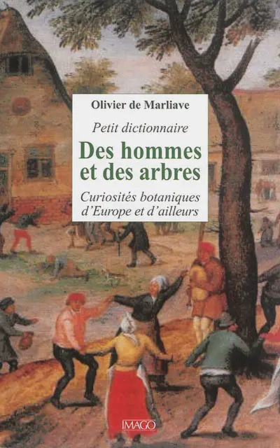 Petit dictionnaire des hommes et des arbres : curiosités botaniques d'Europe et d'ailleurs