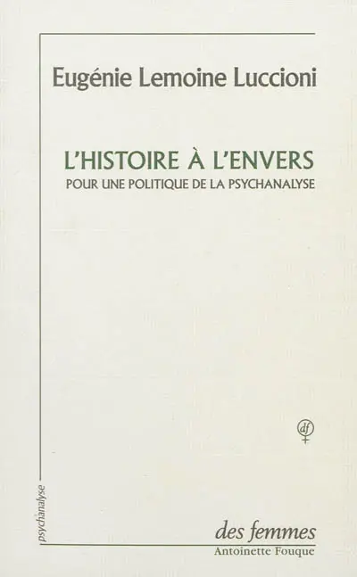 L'histoire à l'envers : pour une politique de la psychanalyse