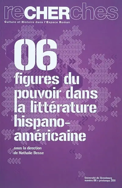 Recherches, culture et histoire dans l'espace roman, n° 6. Figures du pouvoir dans la littérature hispano-américaine