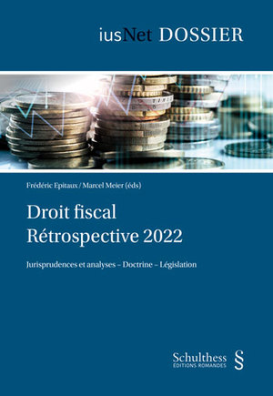 Droit fiscal rétrospective 2022 : jurisprudences, doctrine, législation