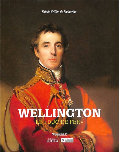 Wellington : le duc de fer
