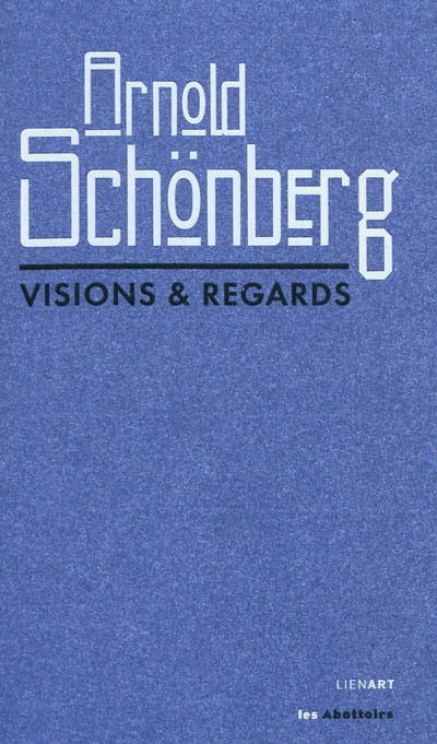 Arnold Schönberg : visions & regards