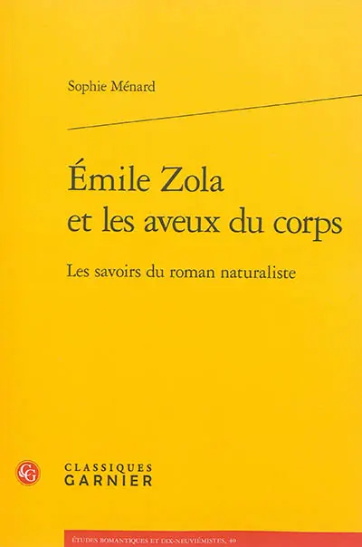 Emile Zola et les aveux du corps : les savoirs du roman naturaliste
