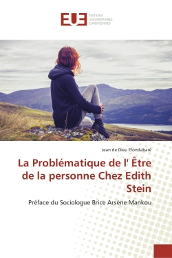 La Problématique de l' Etre de la personne Chez Edith Stein : Préface du Sociologue Brice Arsène Mankou