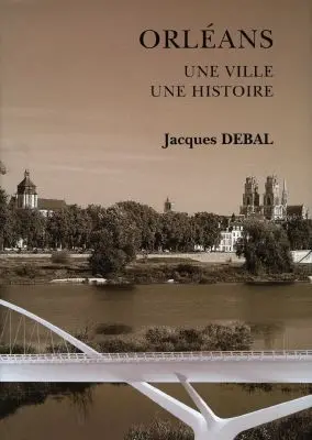 Orléans, une ville, une histoire. Vol. 2. De 1598 à 1998
