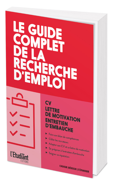 Le guide complet de la recherche d'emploi : CV, lettre de motivation, entretien d'embauche