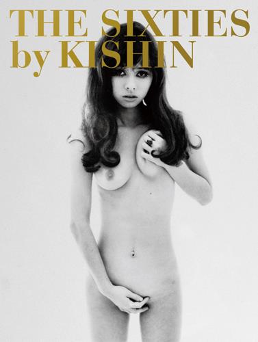 Kishin Shinoyama : The Sixties by Kishin