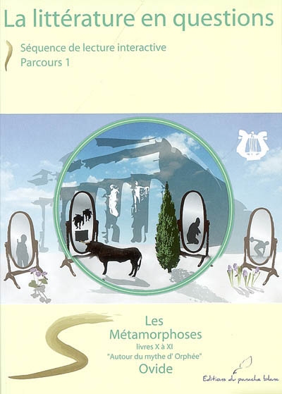 Les métamorphoses : livres X à XI, autour du mythe d'Orphée : séquence de lecture interactive, parcours 1
