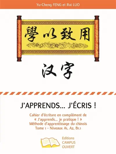 J’apprends… j'écris ! : cahier d'écriture en complément de "j'apprends... je pratique !" méthode d’apprentissage du chinois, n°1 : niveaux A1, A2, B1.1