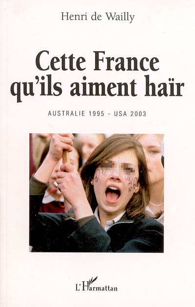Cette France qu'ils aiment haïr : Australie 1995 - USA 2003