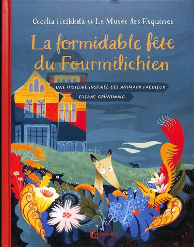 La formidable fête du fourmilichien : une histoire inspirée des animaux fabuleux d'Isaac Grünewald