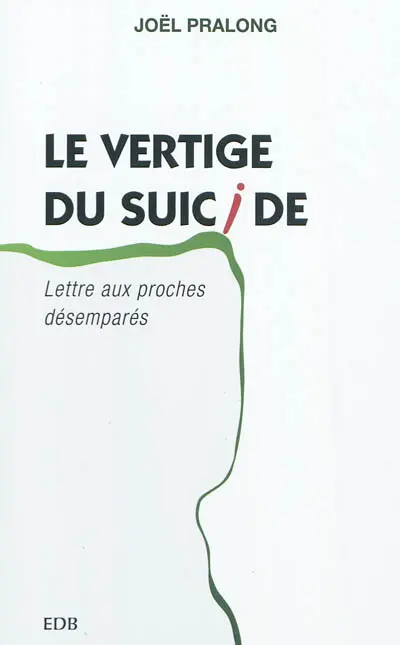 Le vertige du suicide : lettre aux proches désemparés