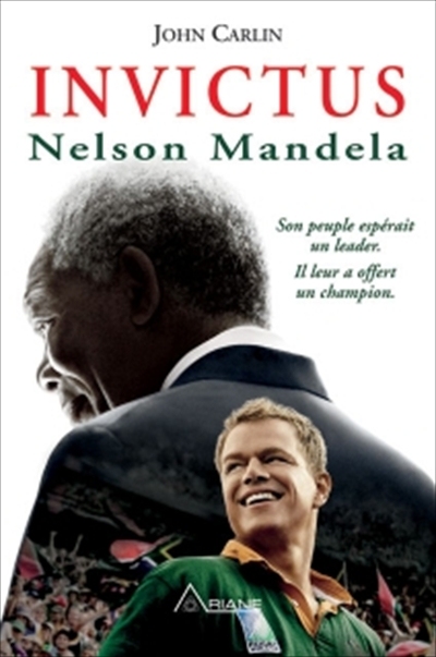 Invictus : Nelson Mandela : son peuple espérait un leader, il leur a offert un champion