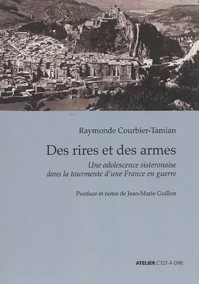Des rires et des armes : une adolescence sisteronaise dans la tourmente d'une France en guerre