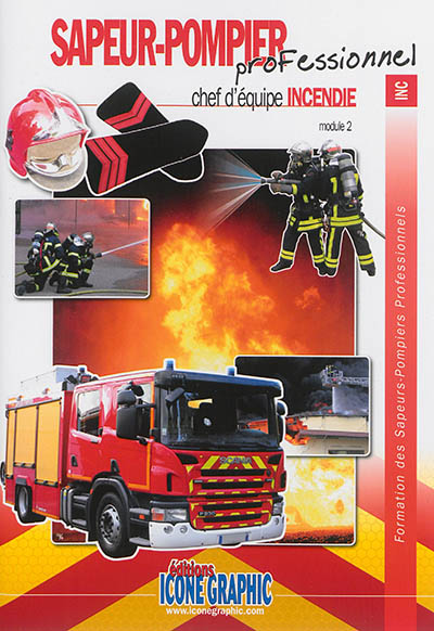 Formation des sapeurs-pompiers professionnels. Sapeur-pompier professionnel, chef d'équipe incendie : module 2