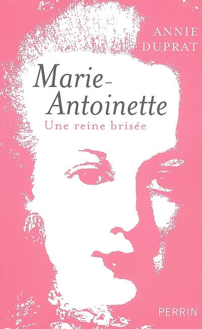 Marie-Antoinette : une reine brisée