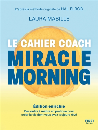 Miracle morning : le cahier coach : des outils à mettre en pratique pour créer la vie dont vous avez toujours rêvé