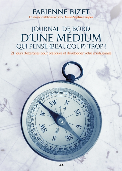 Journal de bord d'une médium qui pense (beaucoup) trop ! : 21 jours d'exercices pour pratiquer et développer votre médiumnité