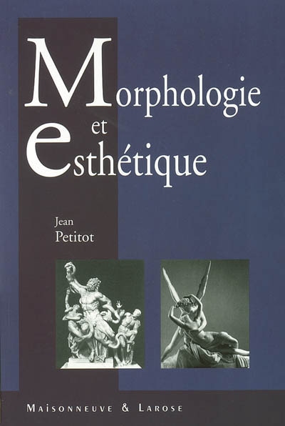 Morphologie et esthétique : la forme et le sens chez Goethe, Lessing, Lévi-Strauss, Kant, Valéry, Husserl, Eco, Proust, Stendhal