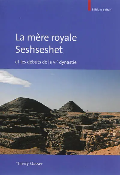 La mère royale Seshseshet : et les débuts de la VIe dynastie