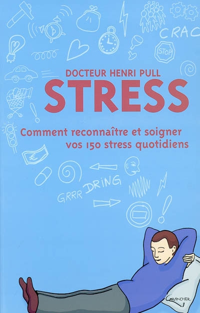Stress : comment reconnaître et soigner vos 150 stress quotidiens