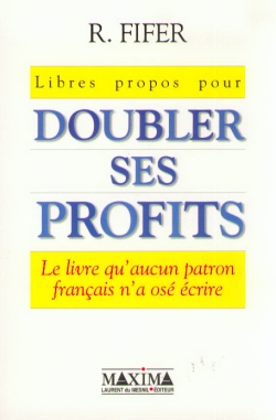Libres propos pour doubler ses profits : le livre qu'aucun patron français n'a osé écrire