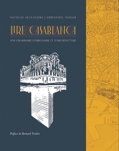 Lire Casablanca : une grammaire d'urbanisme et d'architecture