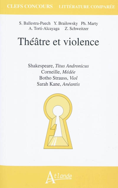 Théâtre et violence : Shakespeare, Titus Andronicus, Corneille, Médée, Botho Strauss, Viol, Sarah Kane, Anéantis