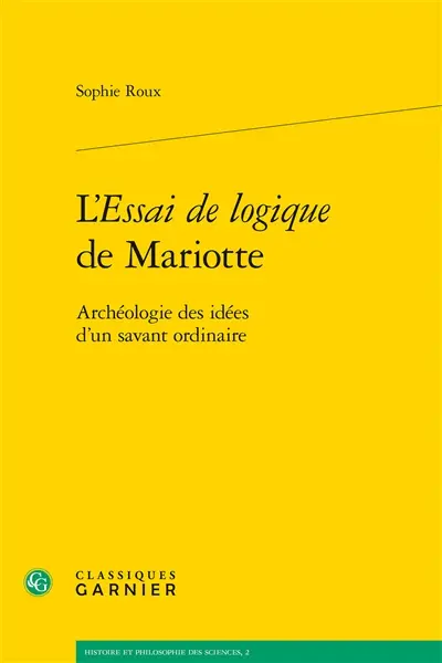 L'Essai de logique de Mariotte : archéologie des idées d'un savant ordinaire