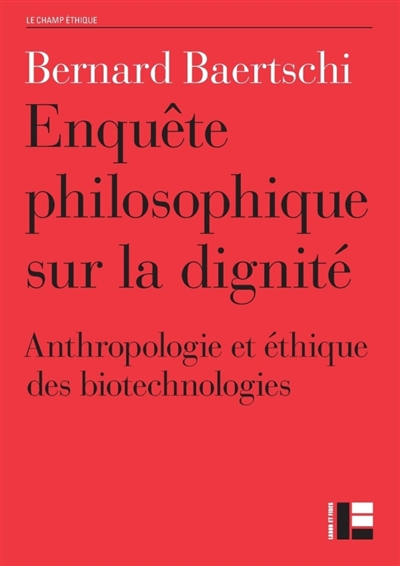 Enquête sur la dignité : l'anthropologie philosophique et l'éthique des biotechnologies