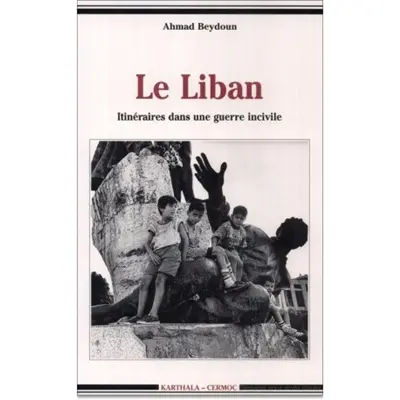 Le Liban : itinéraires dans une guerre incivile