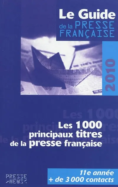 Le guide de la presse française 2010 : les 1.000 principaux titres de la presse française