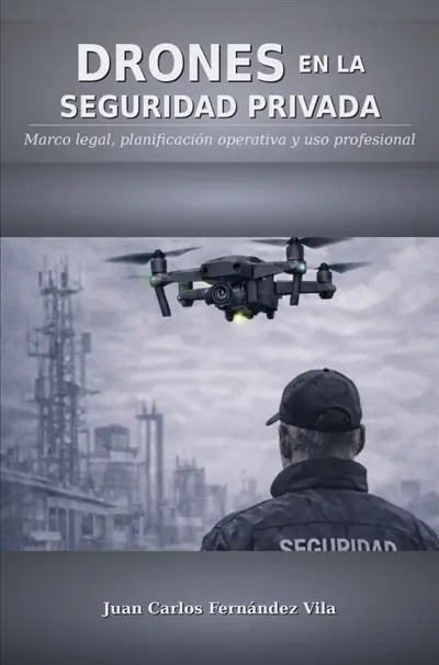 DRONES EN LA SEGURIDAD PRIVADA : Marco legal, planificación operativa y uso profesional