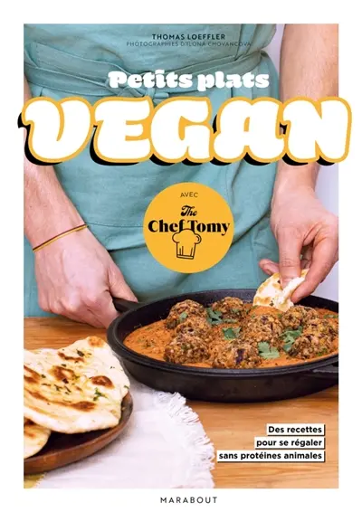 Petits plats vegan : avec The Chef Tomy : 30 recettes pour se régaler sans protéines animales Petits plats vegan : avec The Chef Tomy : 30 recettes pour se régaler sans protéines animales