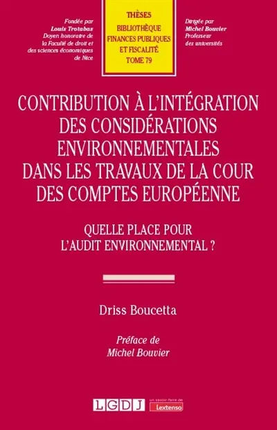 Contribution à l’intégration des considérations environnementales dans les travaux de la Cour des comptes européenne : quelle place pour l’audit environnemental ?