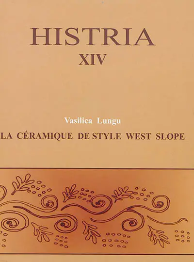 Histria : les résultats des fouilles. Vol. 14. La céramique de style west slope