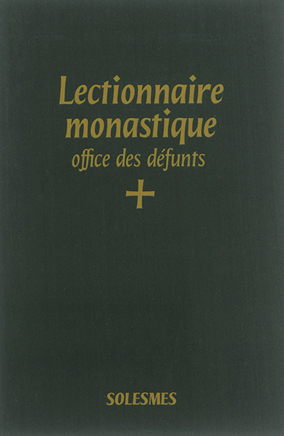 Lectionnaire monastique de l'office divin : à l'usage de l'abbaye de Saint-Pierre de Solesmes : avec traduction française. Vol. 7. Office des défunts