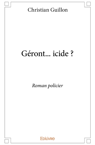 Géront... icide ? : Roman...