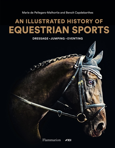 An illustrated history of equestrian sports : dressage, jumping, eventing
