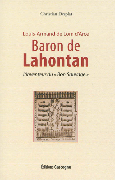 Louis-Armand de Lom d'Arce, baron de Lahontant (9 juin 1666-21 avril 1716) : l'inventeur du bon sauvage