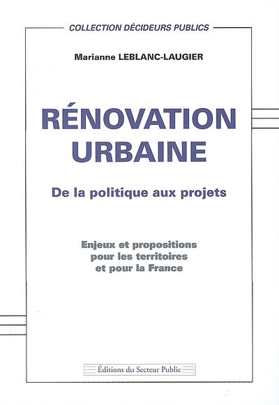 Rénovation urbaine : de la politique aux projets : enjeux et propositions pour les territoires et pour la France