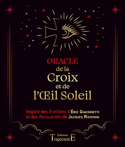Oracle de la croix et de l'oeil soleil : inspiré des Eveillés d'Eric Giacometti et des Ressuscités de Jacques Ravenne
