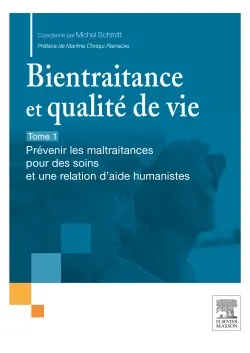 Bientraitance et qualité de vie. Vol. 1. Prévenir les maltraitances pour des soins et une relation d'aide humanistes