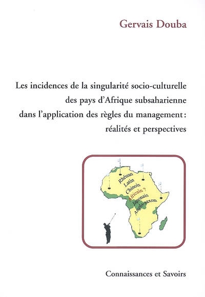 Les incidences de la singularité socio-culturelle des pays d'Afrique subsaharienne dans l'application des règles du management : réalités et perspectives : examen et analyse à partir du cas Centrafrique