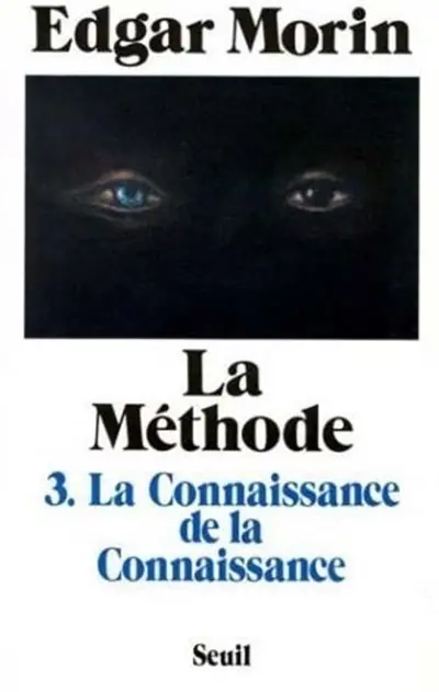 La Méthode. Vol. 3-1. La Connaissance de la connaissance : anthropologie de la connaissance