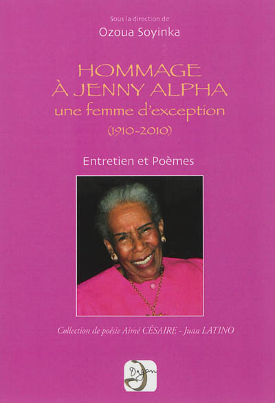 Hommage à Jenny Alpha : une femme d'exception (1910-2010) : entretiens et poèmes