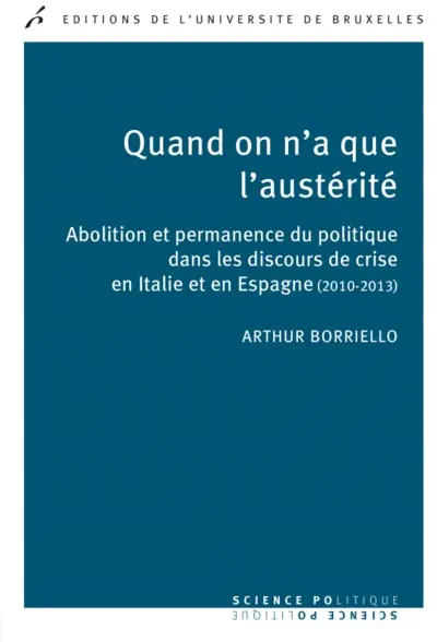 Quand on n'a que l'austérité : abolition et permanence du politique dans les discours de crise en Italie et en Espagne (2010-2013)