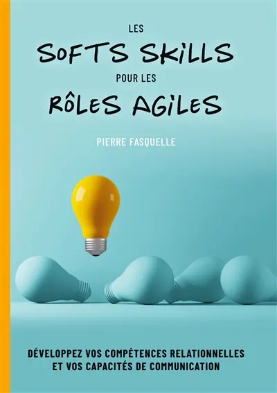 Les softs Skills pour les rôles Agiles : Développez vos compétences personnelles et relationnelles