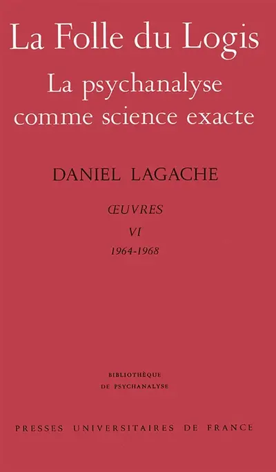 Oeuvres. Vol. 6. La Folle du logis. La Psychanalyse comme science exacte : 1964-1968